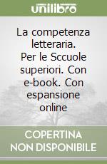 La competenza letteraria. Per le Sccuole superiori. Con e-book. Con espansione online libro