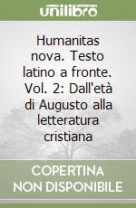 Humanitas nova. Testo latino a fronte. Vol. 2: Dall'età di Augusto alla letteratura cristiana libro