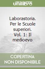 Laborastoria. Per le Scuole superiori. Vol. 1: Il medioevo libro