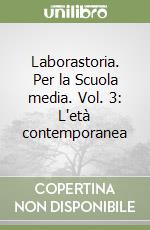 Laborastoria. Per la Scuola media. Vol. 3: L'età contemporanea libro