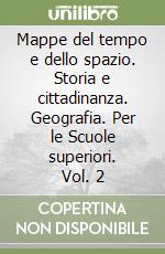 Mappe del tempo e dello spazio. Storia e cittadinanza. Geografia. Per le Scuole superiori. Vol. 2 libro