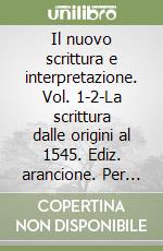 Il nuovo scrittura e interpretazione. Vol. 1-2-La scrittura dalle origini al 1545. Ediz. arancione. Per le Scuole superiori. Con e-book. Con espansione online libro