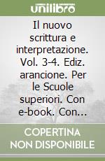 Il nuovo scrittura e interpretazione. Vol. 3-4. Ediz. arancione. Per le Scuole superiori. Con e-book. Con espansione online libro