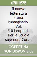 Il nuovo letteratura storia immaginario. Vol. 5-6-Leopardi. Per le Scuole superiori. Con e-book. Con espansione online libro