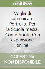 Voglia di comunicare. Portfolio. Per la Scuola media. Con e-book. Con espansione online libro