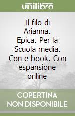 Il filo di Arianna. Epica. Per la Scuola media. Con e-book. Con espansione online libro