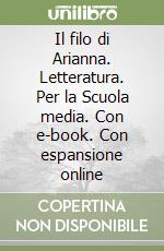 Il filo di Arianna. Letteratura. Per la Scuola media. Con e-book. Con espansione online libro