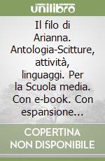 Il filo di Arianna. Antologia-Scitture, attività, linguaggi. Per la Scuola media. Con e-book. Con espansione online libro