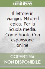 Il lettore in viaggio. Mito ed epica. Per la Scuola media. Con e-book. Con espansione online libro