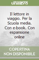 Il lettore in viaggio. Per la Scuola media. Con e-book. Con espansione online libro