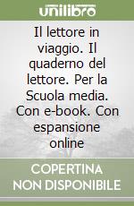 Il lettore in viaggio. Il quaderno del lettore. Per la Scuola media. Con e-book. Con espansione online libro