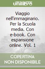 Viaggio nell'immaginario. Per la Scuola media. Con e-book. Con espansione online. Vol. 1 libro