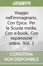 Viaggio nell'immaginario. Con Epica. Per la Scuola media. Con e-book. Con espansione online. Vol. 1 libro