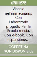 Viaggio nell'immaginario. Con Laboratorio progetti. Per la Scuola media. Con e-book. Con espansione online. Vol. 2 libro