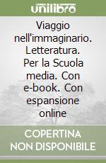 Viaggio nell'immaginario. Letteratura. Per la Scuola media. Con e-book. Con espansione online libro