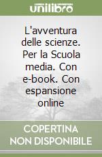 L'avventura delle scienze. Per la Scuola media. Con e-book. Con espansione online libro