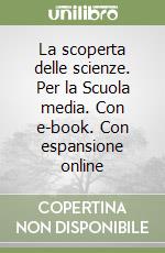 La scoperta delle scienze. Per la Scuola media. Con e-book. Con espansione online libro
