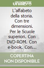 L'alfabeto della storia. Con tre dimensioni. Per le Scuole superiori. Con DVD-ROM. Con e-book. Con espansione online libro