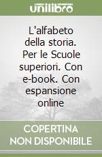 L'alfabeto della storia. Per le Scuole superiori. Con e-book. Con espansione online libro