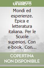 Mondi ed esperienze. Epica e letteratura italiana. Per le Scuole superiori. Con e-book. Con espansione online libro