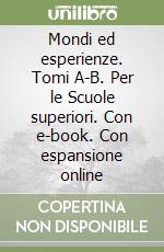 Mondi ed esperienze. Tomi A-B. Per le Scuole superiori. Con e-book. Con espansione online libro