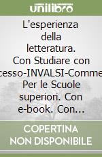 L'esperienza della letteratura. Con Studiare con successo-INVALSI-Commedia. Per le Scuole superiori. Con e-book. Con espansione online libro