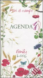 Fiori di campo. Emily. Agenda 2006 libro