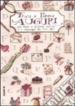 Auguri. Frasi e parole per feste e occasioni speciali + il linguaggio dei fiori libro