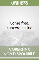 Come freg. suocera cucina libro