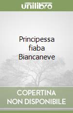 Principessa fiaba Biancaneve libro