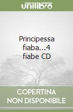 Principessa fiaba...4 fiabe CD libro