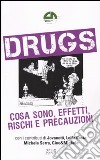 Drugs. Cosa sono, effetti, rischi e precauzioni libro