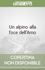 Un alpino alla foce dell'Arno libro