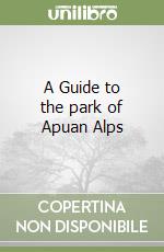 A Guide to the park of Apuan Alps libro