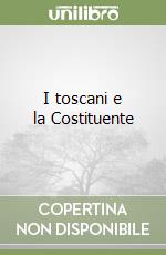 I toscani e la Costituente libro