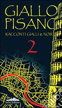 Giallo pisano 2. Racconti gialli e noir libro