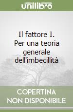 Il fattore I. Per una teoria generale dell'imbecillità libro