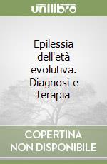 Epilessia dell'età evolutiva. Diagnosi e terapia