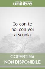 Io con te noi con voi a scuola libro