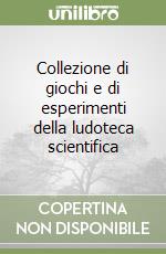 Collezione di giochi e di esperimenti della ludoteca scientifica libro