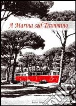 A Marina sul Trammino. Fatti, personaggi, costume del litorale pisano dal 1866 al 1960 libro