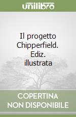 Il progetto Chipperfield. Ediz. illustrata