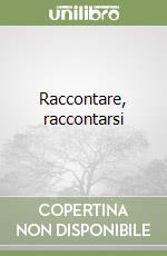 Raccontare, raccontarsi libro