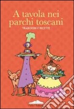 A tavola nei parchi toscani. Tradizioni e ricette