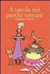 A tavola nei parchi toscani. Tradizioni e ricette libro