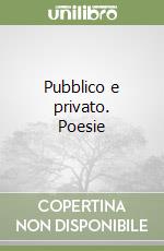 Pubblico e privato. Poesie