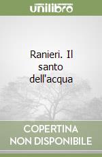 Ranieri. Il santo dell'acqua libro