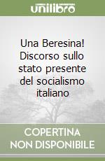 Una Beresina! Discorso sullo stato presente del socialismo italiano libro