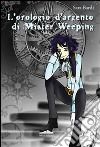 L'orologio d'argento di mister Weeping libro