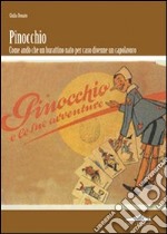 Pinocchio. Come andò che un burattino nato per caso divenne un capolavoro libro